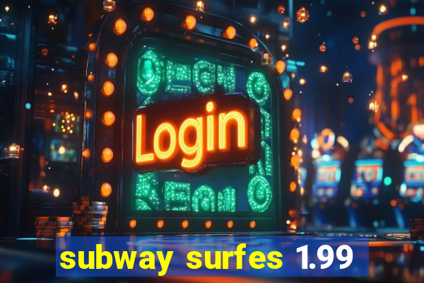 subway surfes 1.99